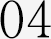 04